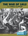 The War of 1812: 12 Things to Know - Bonnie Hinman - 9781632352699
