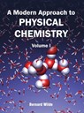 Modern Approach to Physical Chemistry: Volume I - Bernard Wilde - 9781632380012