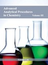 Advanced Analytical Procedures in Chemistry: Volume III - Gerald Cole - 9781632380081