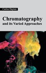 Chromatography and Its Varied Approaches - Carlos Dayton - 9781632380821