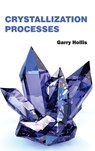Crystallization Processes - Garry Hollis - 9781632381057