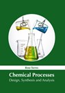 Chemical Processes: Design, Synthesis and Analysis - Rose Torres - 9781632388360