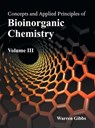 Concepts and Applied Principles of Bioinorganic Chemistry: Volume III - Warren Gibbs - 9781632391254