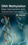 DNA Methylation: Basic Mechanisms and Advanced Concepts - Billy Malcolm - 9781632391490