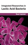Integrated Researches in Lactic Acid Bacteria - Sean Layman - 9781632394323