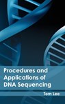 Procedures and Applications of DNA Sequencing - Professor Tom (East Tennessee State University) Lee - 9781632395177