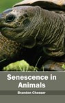 Senescence in Animals - Brandon Chesser - 9781632395566