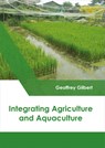 Integrating Agriculture and Aquaculture - Professor of Economics Geoffrey Gilbert - 9781632398772