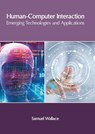 Human-Computer Interaction: Emerging Technologies and Applications - Samuel Wallace - 9781632409188