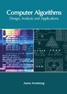 Computer Algorithms: Design, Analysis and Applications - Aaron Armstrong - 9781632409256