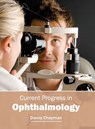 Current Progress in Ophthalmology - Danny Chapman - 9781632413901