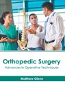 Orthopedic Surgery: Advances in Operative Techniques - Matthew Glenn - 9781632417190