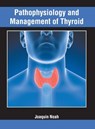 Pathophysiology and Management of Thyroid - Joaquin Noah - 9781632426512