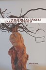 WHAT BLEAK ANGELS CARRIED YOUR BED - John Cross - 9781632432148