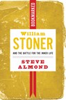 William Stoner And The Battle For The Inner Life - Steve Almond - 9781632460875