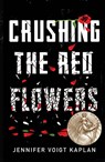 Crushing the Red Flowers - Jennifer Voigt Kaplan - 9781632460950