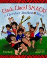Clack, Clack! Smack! A Cherokee Stickball Story - Traci Sorell - 9781632899750