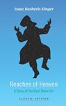 Reaches of Heaven: A Story of the Baal Shem Tov - Isaac Bashevis Singer - 9781632924599