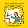 The Saint Maker's Daughter - Marie Romero Cash - 9781632932617