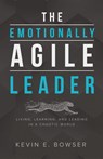The Emotionally Agile Leader - Kevin E Bowser - 9781632962614
