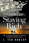 The Psychology of Staying Rich - J Ted Oakley - 9781632993113