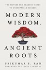 Modern Wisdom, Ancient Roots - Srikumar S. Rao - 9781632995407
