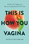 This is How You Vagina - Nicole E. Williams - 9781632996787