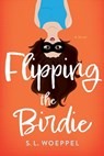 Flipping the Birdie - S. L. Woeppel - 9781632998774