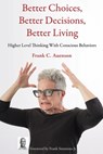 Better Choices, Better Decisions, Better Living - Frank C Auenson - 9781633021327