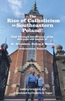 The Rise of Catholicism in Southeastern Poland! -Told Through the History of its 800-year-old parish - A Fred Topor Polish Heritage Series Book - S. J. Ludwig Grzebie¿ - 9781633023123