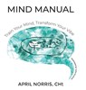 MIND MANUAL - Train Your Mind, Transform Your Vibe - April Norris - 9781633023192