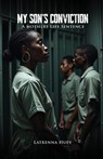 MY SON'S CONVICTION - A Mother's Life Sentence - Latrenna Huey - 9781633023239