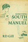 Something South For Manuel - R D Gill - 9781633023369