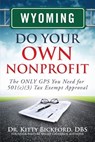 Wyoming Do Your Own Nonprofit: The ONLY GPS You Need for 501c3 Tax Exempt Approval - R'Tor John D. Maghuyop - 9781633081048