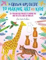 The Grown-Up's Guide to Making Art with Kids - FOSTER-WILSON,  Lee - 9781633227392
