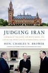Judging Iran - Hon. Charles N. Brower - 9781633310704