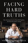 Facing Hard Truths: How Americans Can Get Real, Pull Together, and Turn Our Country Around - Stephen J. Cloobeck - 9781633311077