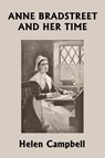 Anne Bradstreet and Her Time (Yesterday's Classics) - Helen Campbell - 9781633340589