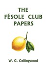 The Fésole Club Papers (Yesterday's Classics) - W. G. Collingwood - 9781633342477