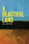 A Beautiful Land - Susan Beth Miller - 9781633375161