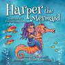 Harper the Mermaid: Shares God's Unconditional Love - Vicki Roach - 9781633377714