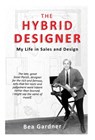 The Hybrid Designer: My Life in Sales and Design - Bea Gardner - 9781633379237