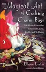 The Magical Art of Crafting Charm Bags - Elhoim Leafar - 9781633410565