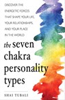 The Seven Chakra Personality Types - Shai Tubali - 9781633410916