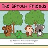 The Sprout Friends - Rebecca Wilson Schwengber - 9781633540057
