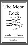 The Moon Rock - Arthur J. Rees - 9781633550094