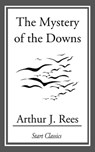 The Mystery of the Downs - Arthur J. Rees - 9781633550100
