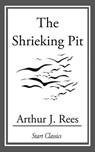 The Shrieking Pit - Arthur J. Rees - 9781633550117