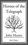 Heroes of the Telegraph - John Munro - 9781633550728