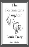 The Postmaster's Daughter - Louis Tracy - 9781633553774